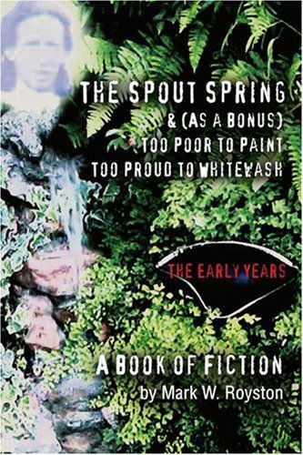 Cover for Mark Royston · The Spout Spring &amp; (As a Bonus) Too Poor to Paint Too Proud to Whitewash: the Early Years (Paperback Book) (2003)