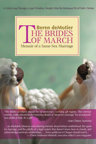 The Brides of March: Memoir of a Same-sex Marriage - Beren Demotier - Livros - iUniverse, Inc. - 9780595439874 - 19 de abril de 2007