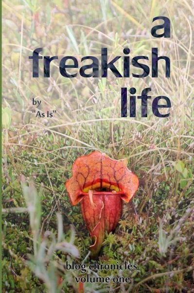 Cover for As is · A Freakish Life, Volume One (Volume 1) (Pocketbok) [1. utgave] (2013)