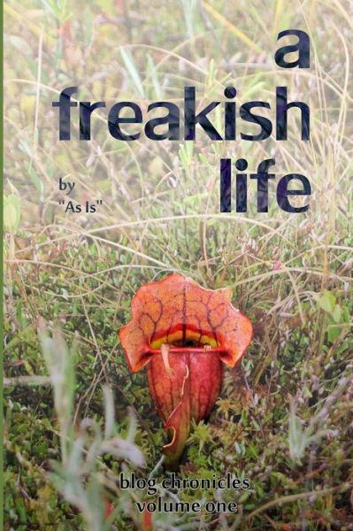 Cover for As is · A Freakish Life, Volume One (Volume 1) (Paperback Book) [1er édition] (2013)