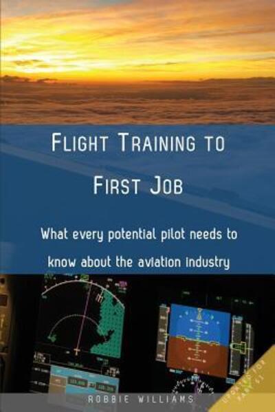 Flight Training to First Job - Robbie Williams - Böcker - Robert Williams - 9780646948874 - 20 december 2015