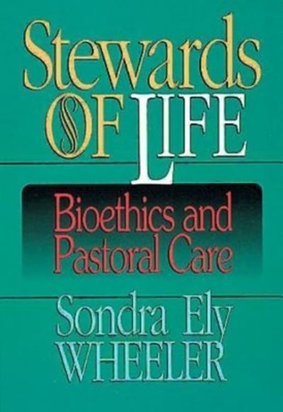 Cover for Sondra Ely Wheeler · Stewards of Life: Bioethics and Pastoral Care (Paperback Book) (1996)