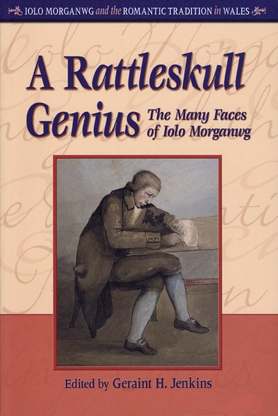 Cover for Geraint H. Jenkins · A Rattleskull Genius: The Many Faces of Iolo Morganwg - Iolo Morganwg and the Romantic Tradition in Wales (Paperback Book) [Rev edition] (2009)