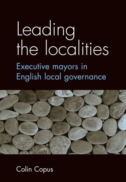Cover for Colin Copus · Leading the Localities: Executive Mayors in English Local Governance (Paperback Book) (2013)