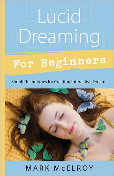 Cover for Mark Mcelroy · Lucid Dreaming for Beginners: Simple Techniques for Creating Interactive Dreams (Paperback Book) (2007)