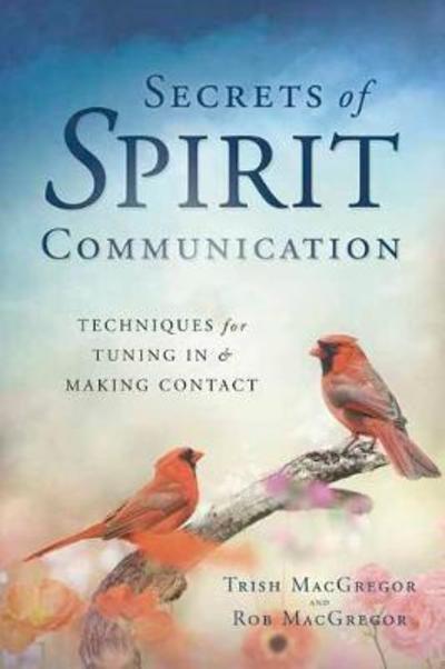 Cover for Trish MacGregor · Secrets of Spirit Communication: Techniques for Tuning In and Making  Contact (Paperback Book) (2018)