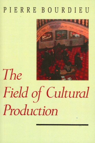 Cover for Bourdieu, Pierre (College de France) · The Field of Cultural Production: Essays on Art and Literature (Taschenbuch) (1993)