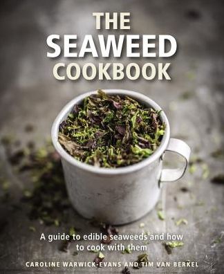The Seaweed Cookbook: A Guide to Edible Seaweeds and How to Cook with Them - Caroline Warwick-Evans - Books - Anness Publishing - 9780754832874 - 2018