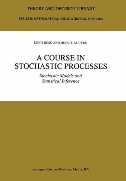 Cover for Denis Bosq · A Course in Stochastic Processes: Stochastic Models and Statistical Inference - Theory and Decision Library B (Hardcover Book) [1996 edition] (1996)