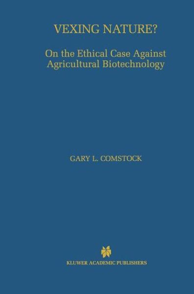 Cover for Gary L. Comstock · Vexing Nature?: On the Ethical Case Against Agricultural Biotechnology (Hardcover Book) [2000 edition] (2000)