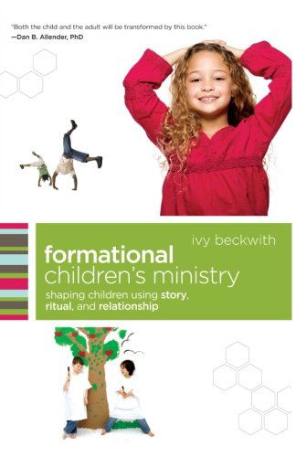 Cover for Ivy Beckwith · Formational Children's Ministry – Shaping Children Using Story, Ritual, and Relationship (Paperback Book) (2010)