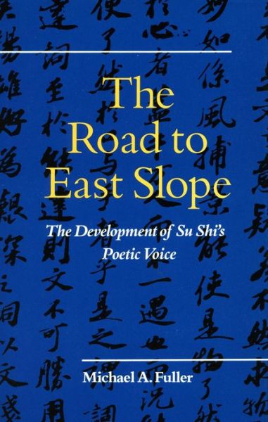 Cover for Michael A. Fuller · The Road to East Slope: The Development of Su Shi's Poetic Voice (Gebundenes Buch) (1990)