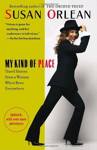 Cover for Susan Orlean · My Kind of Place: Travel Stories from a Woman Who's Been Everywhere (Paperback Book) [Reprint edition] (2005)