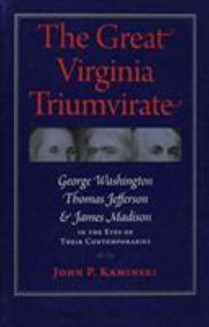 Cover for John P. Kaminski · The Great Virginia Triumvirate: George Washington, Thomas Jefferson, and James Madison in the Eyes of Their Contemporaries (Paperback Book) (2014)