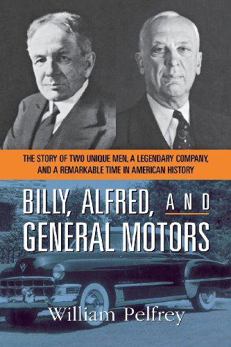 Cover for William Pelfrey · Billy, Alfred, and General Motors: the Story of Two Unique Men, a Legendary Company, and a Remarkable Time in American History (Taschenbuch) (2006)