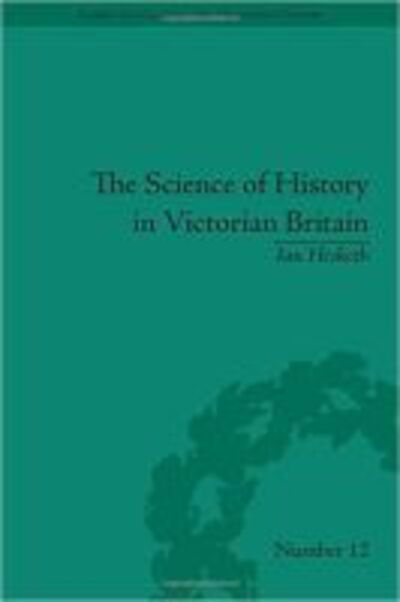 Cover for Ian Hesketh · Science of History in Victorian Britain, The: Making the Past Speak - Sci &amp; Culture in the Nineteenth Century (Hardcover Book) (2011)