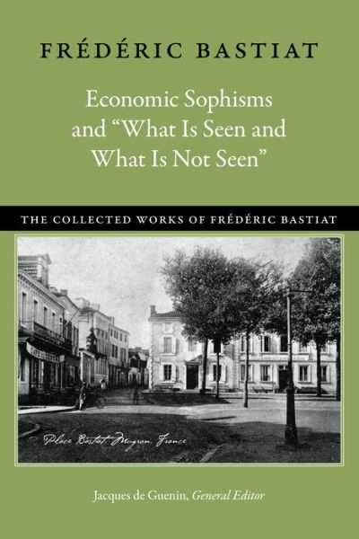 Cover for Frederic Bastiat · Economic Sophisms &amp; &quot;What is Seen &amp; What is Not Seen (Hardcover Book) (2017)