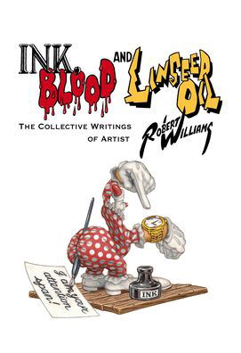 Cover for Robert Williams · Ink, Blood, and Linseed Oil: The Collective Writings of Artist Robert Williams (Innbunden bok) (2022)