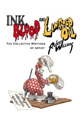 Cover for Robert Williams · Ink, Blood, And Linseed Oil: The Collective Writings of Artist Robert Williams (Hardcover bog) (2022)