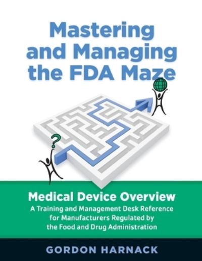 Cover for Gordon Harnack · Mastering and Managing the FDA Maze : Medical Device Overview (Paperback Book) [2nd edition] (2014)