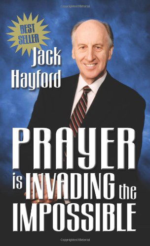 Prayer is Invading the Impossible - Jack W. Hayford - Książki - Bridge Logos Pub - 9780882708874 - 1 czerwca 2002