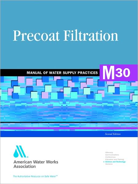 Precoat Filtration (M30) (Awwa Manuals) - American Water Works Association - Książki - American Water Works Association - 9780898677874 - 1995