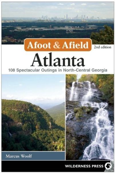 Cover for Marcus Woolf · Afoot &amp; Afield: Atlanta: 108 Spectacular Outings in North-Central Georgia - Afoot &amp; Afield (Paperback Book) [Second edition] (2015)