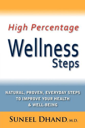 Cover for Suneel Dhand · High Percentage Wellness Steps: Natural, Proven, Everyday Steps to Improve Your Health &amp; Well-being (Taschenbuch) (2011)