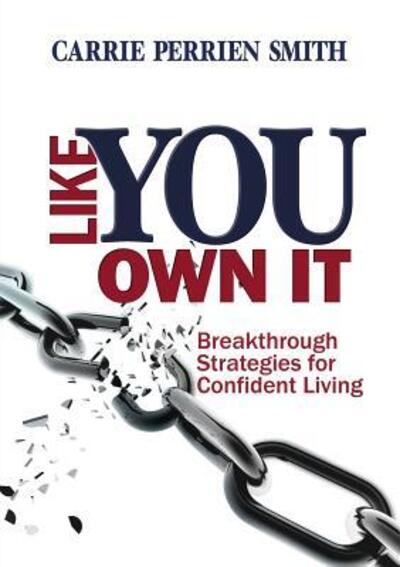 Cover for Carrie Perrien Smith · Like You Own It : Breakthrough Strategies for Confident Living (Paperback Book) (2016)