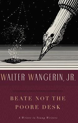 Cover for Walter Wangerin · Beate Not the Poore Desk : A Writer to Young Writers (Paperback Book) (2016)