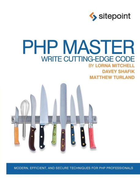 PHP Master - Write Cutting Edge Code - Davey Shafik - Books - SitePoint Pty Ltd - 9780987090874 - November 1, 2011