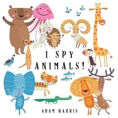 Cover for Adam Harris · I Spy Animals!: A Guessing Game for Kids 1-3 - I Spy Books Ages 2-5 (Paperback Bog) (2018)