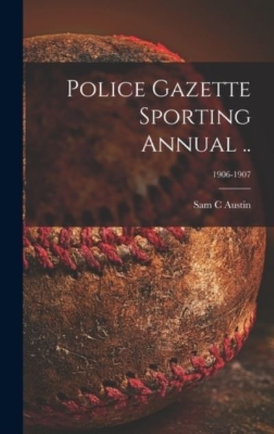 Cover for Sam C Austin · Police Gazette Sporting Annual ..; 1906-1907 (Hardcover Book) (2021)