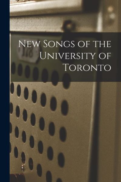 Cover for Anonymous · New Songs of the University of Toronto [microform] (Paperback Book) (2021)