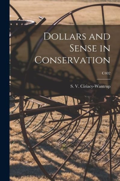 Cover for S V (Siegfried V ) Ciriacy-Wantrup · Dollars and Sense in Conservation; C402 (Paperback Bog) (2021)