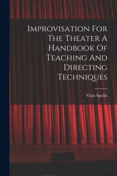 Cover for Viola Spolin · Improvisation for the Theater a Handbook of Teaching and Directing Techniques (Book) (2022)