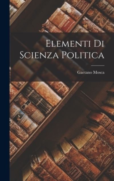 Cover for Mosca Gaetano · Elementi Di Scienza Politica (Bog) (2022)