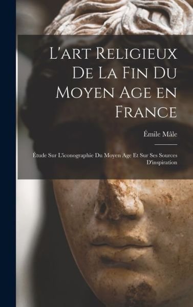 Cover for Emile Male · Art Religieux De La Fin Du Moyen Age en France (Book) (2022)