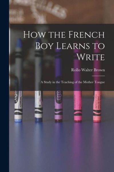 Cover for Rollo Walter Brown · How the French Boy Learns to Write (Book) (2022)