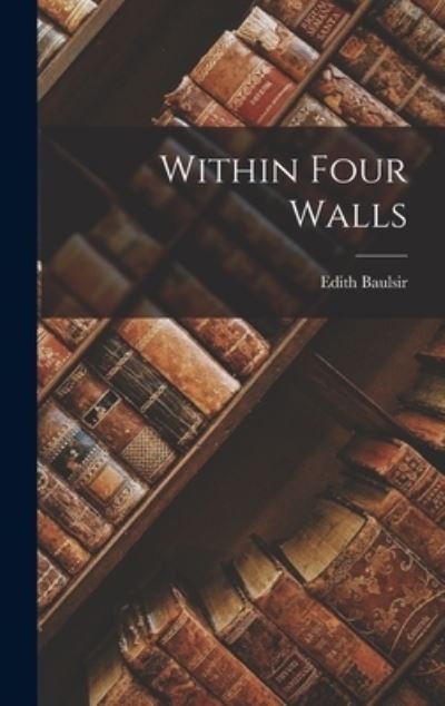 Edith Baulsir · Within Four Walls (Book) (2022)