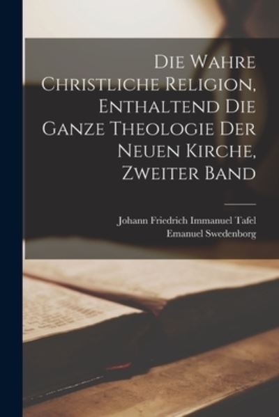 Cover for Emanuel Swedenborg · Die Wahre Christliche Religion, Enthaltend Die Ganze Theologie der Neuen Kirche, Zweiter Band (Buch) (2022)