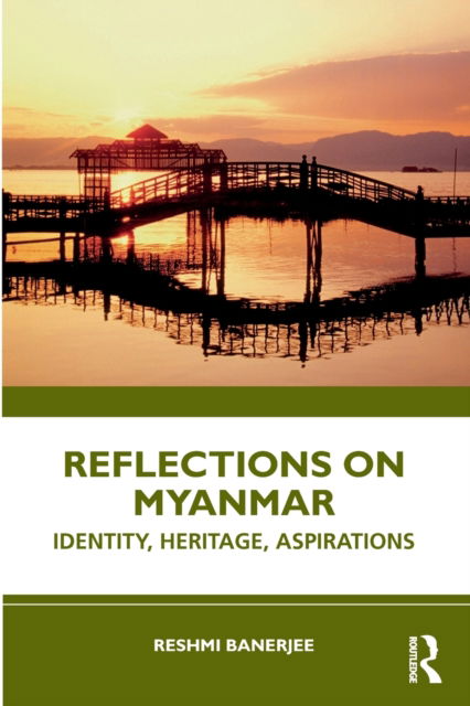 Cover for Banerjee, Reshmi (Institute of Social Sciences, New Delhi, India) · Reflections on Myanmar: Identity, Heritage, Aspirations (Paperback Book) (2023)