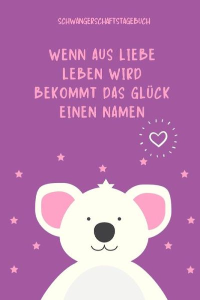 Cover for Babyliebe Notizbuch · Wenn Aus Liebe Leben Wird Bekommt Das Gluck Einen Namen Schwangerschaftstagebuch (Paperback Book) (2019)