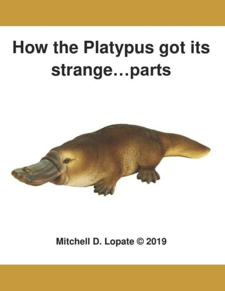 Cover for Mitchell D Lopate · How the Platypus got its...Parts (Taschenbuch) (2019)