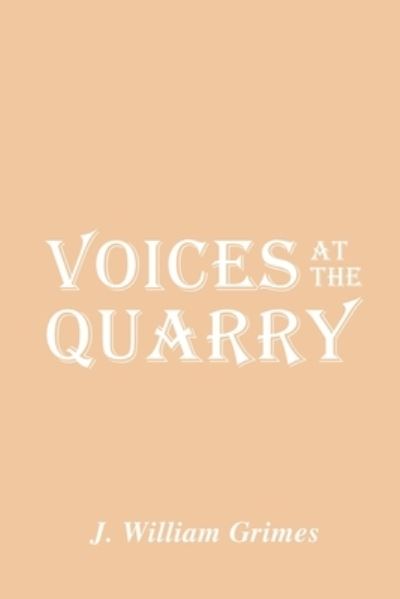 Cover for J. William Grimes · Voices at the Quarry (Book) (2023)
