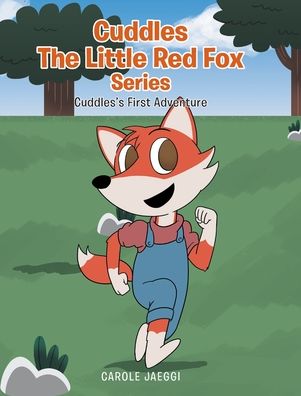 Cover for Carole Jaeggi · Cuddles the Little Red Fox: Cuddles's First Adventure - Cuddles the Little Red Fox (Hardcover Book) (2020)