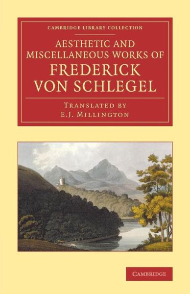 The Aesthetic and Miscellaneous Works of Frederick von Schlegel - Cambridge Library Collection - Literary  Studies - Friedrich von Schlegel - Bøger - Cambridge University Press - 9781108067874 - 20. marts 2014