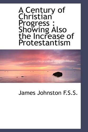 Cover for James Johnston · A Century of Christian Progress: Showing Also the Increase of Protestantism (Hardcover Book) (2009)