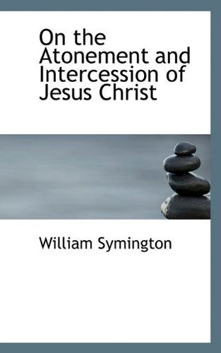 Cover for William Symington · On the Atonement and Intercession of Jesus Christ (Hardcover Book) (2009)