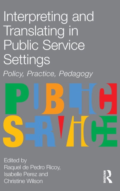 Interpreting and Translating in Public Service Settings - Raquel De Pedro Ricoy - Books - Taylor & Francis Ltd - 9781138134874 - February 1, 2016